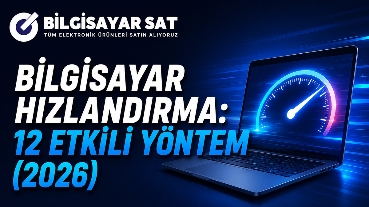 Bilgisayar Hızlandırma: 12 Etkili Yöntem (2026)